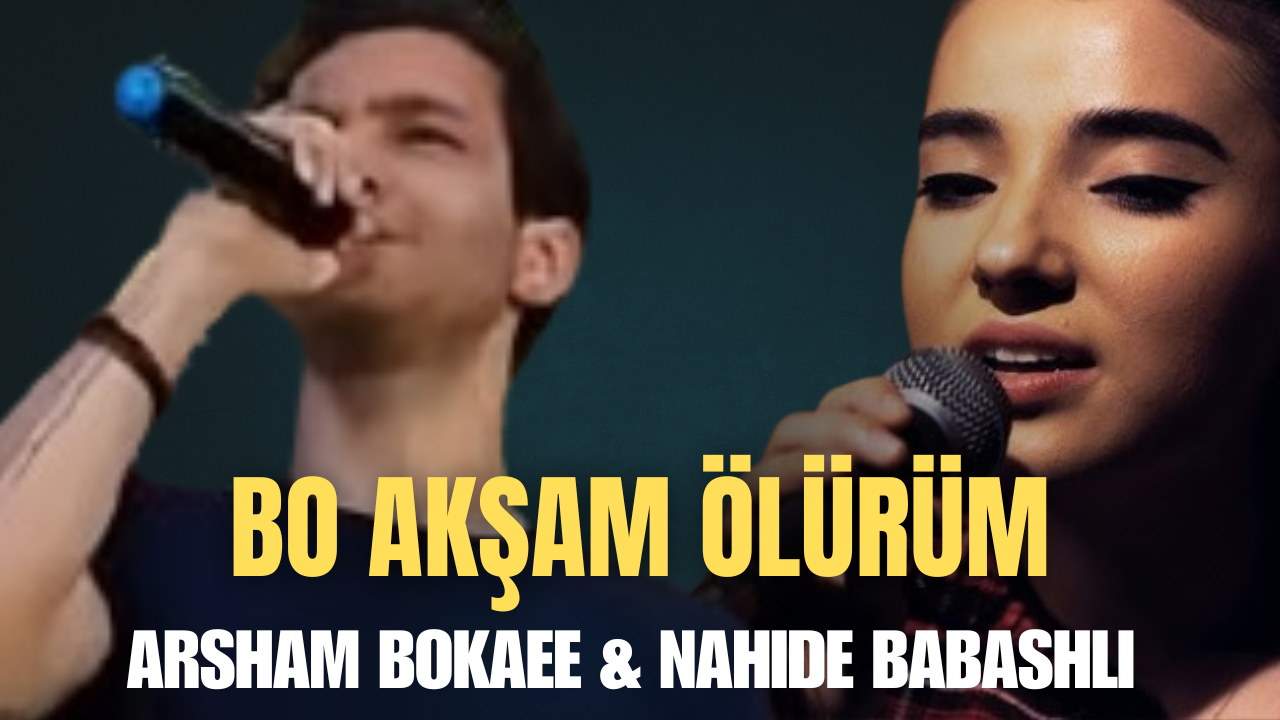 آرشام بکایی و ناهید باباشلی «بوآکشام اولوروم» (من امشب میمیرم) | ترکی + فارسی